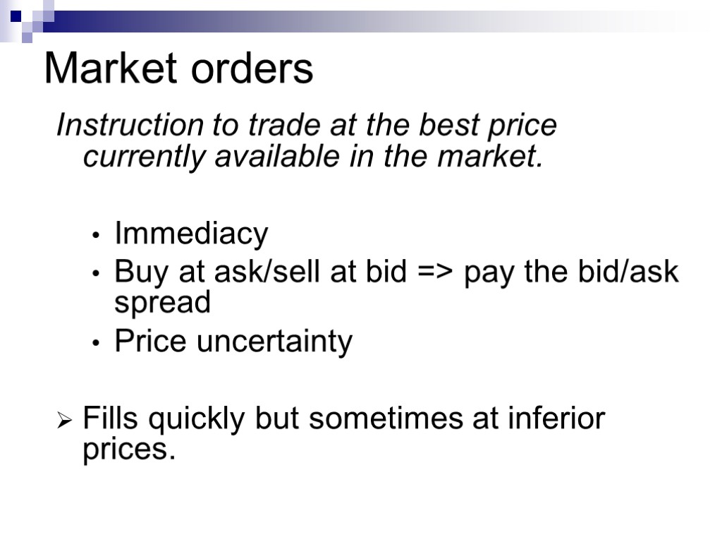 Market orders Instruction to trade at the best price currently available in the market.